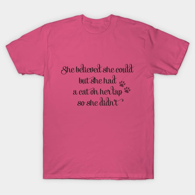 She Believed She Could But She Had a Cat On Her Lap So She Didn't T-Shirt by WhyStillSingle